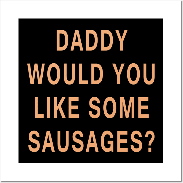 Daddy Would You Like Some Sausages? Wall Art by Lyvershop